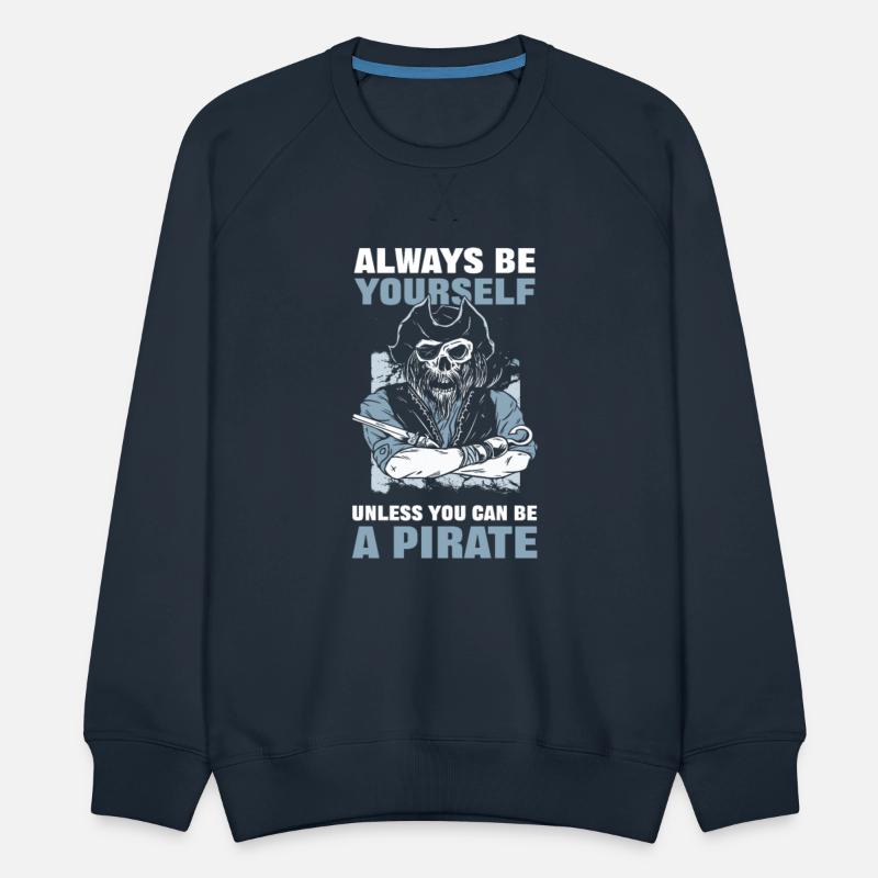 Always Be Yourself Unless You Can Be A Pirate