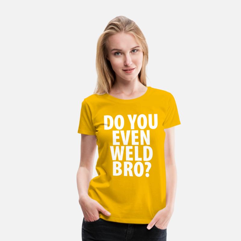 DO YOU EVEN WELD BRO T-SHIRT