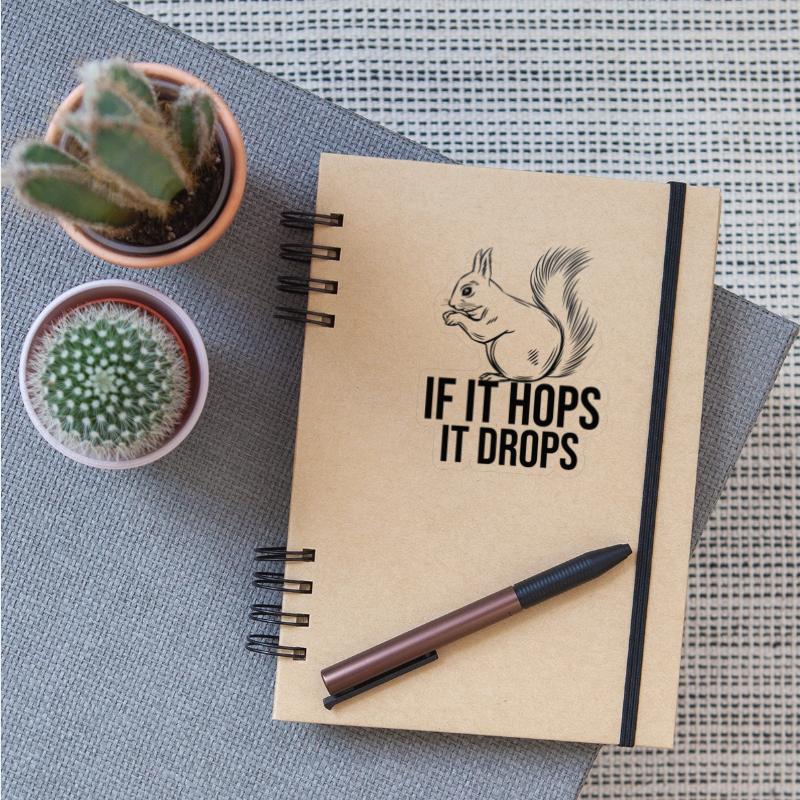 IF IT HOPS IT DROPS Funny Squirrel Hunting