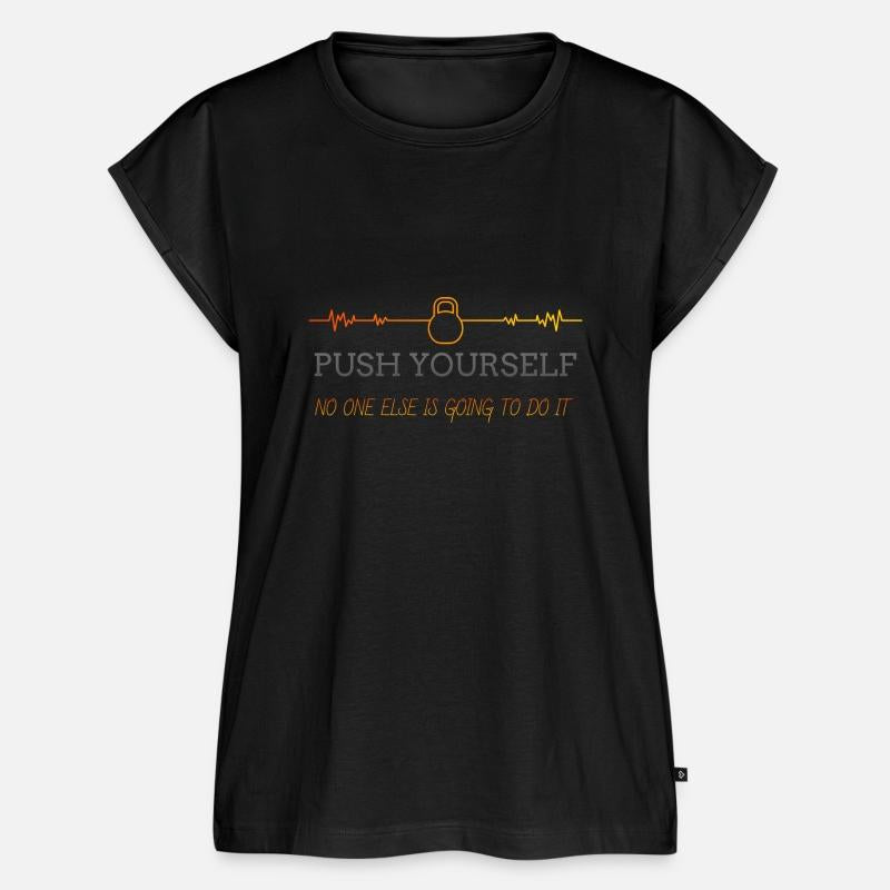 PUSH YOURSELF NO ONE ELSE IS GOING TO DO IT