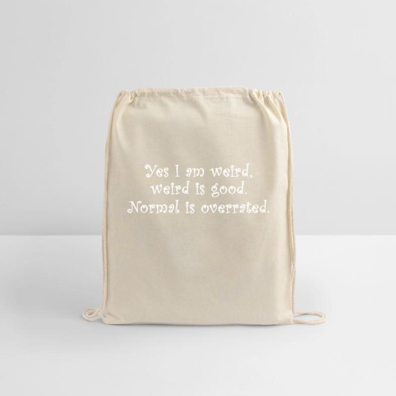 Yes I Am Weird, Weird Is Good. Normal Is Overrated