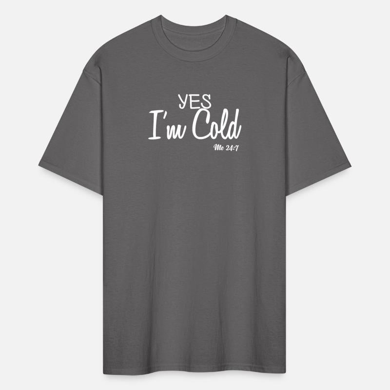 Yes I m Cold Me 24 7 Funny Quote