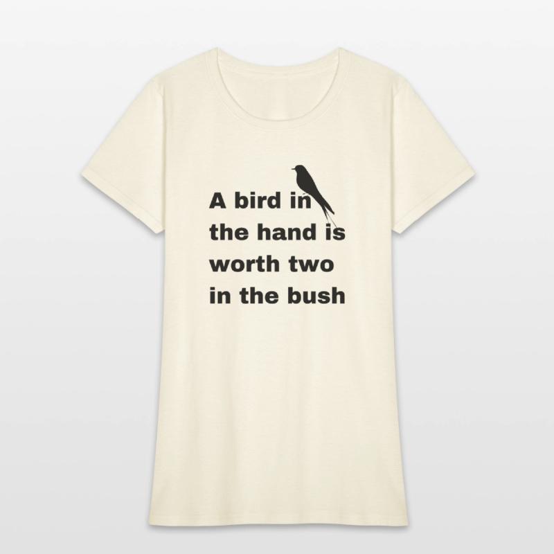 A bird in the hand is worth two in the bush