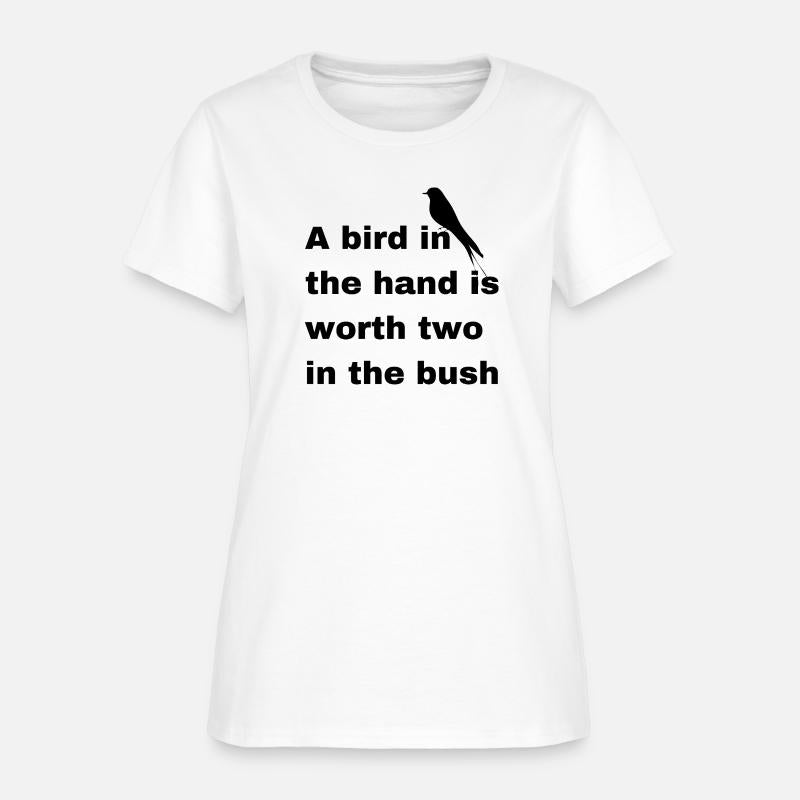 A bird in the hand is worth two in the bush