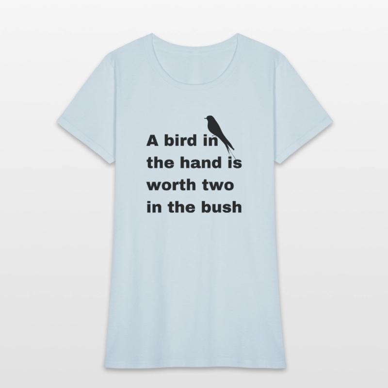 A bird in the hand is worth two in the bush