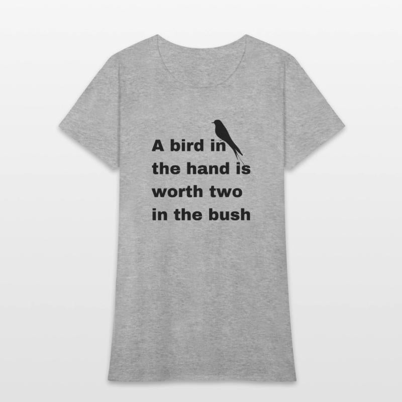 A bird in the hand is worth two in the bush