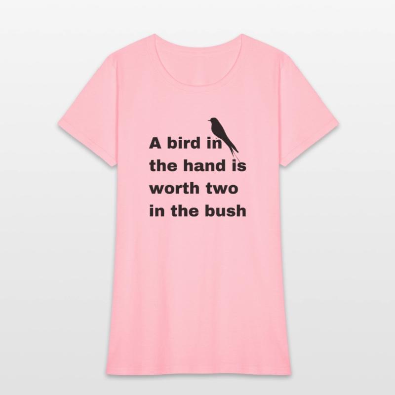 A bird in the hand is worth two in the bush