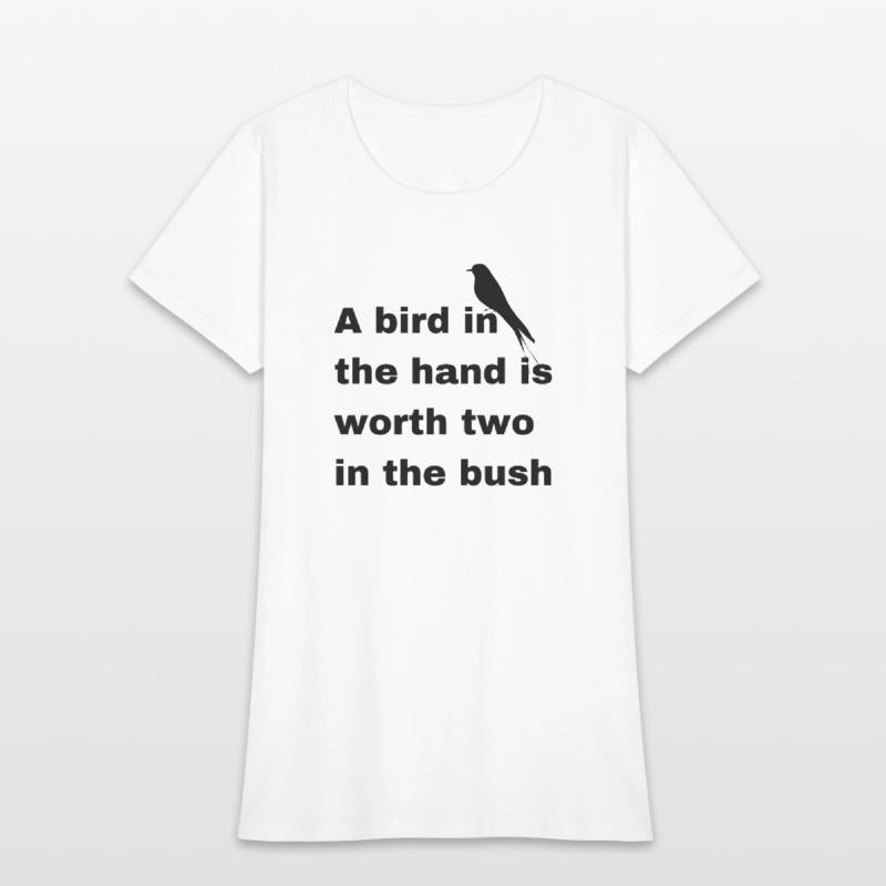 A bird in the hand is worth two in the bush