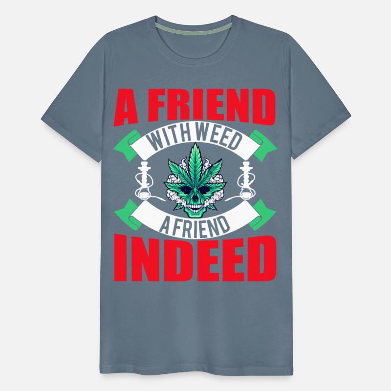 A Friend With Weed A Friend Indeed weed t-shirt