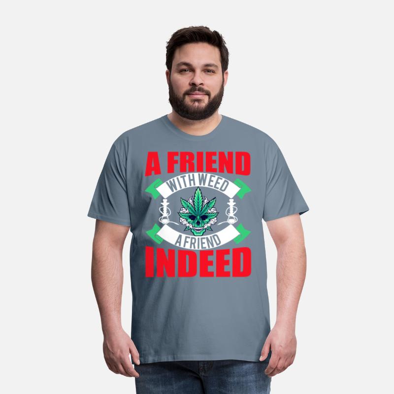 A Friend With Weed A Friend Indeed weed t-shirt