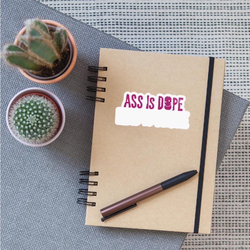 A$$ Is Dope Head Is Broke