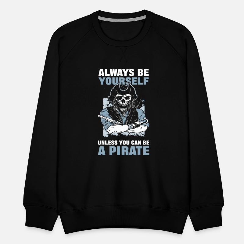 Always Be Yourself Unless You Can Be A Pirate