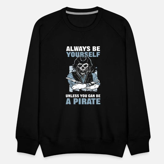 Always Be Yourself Unless You Can Be A Pirate