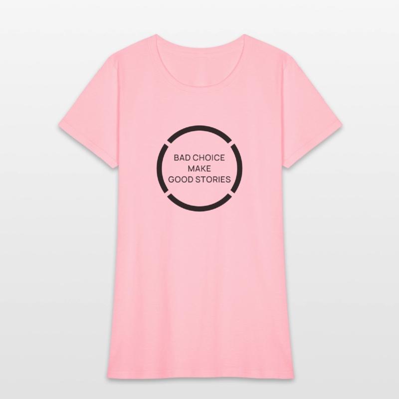 BAD CHOICE MAKE GOOD STORIES