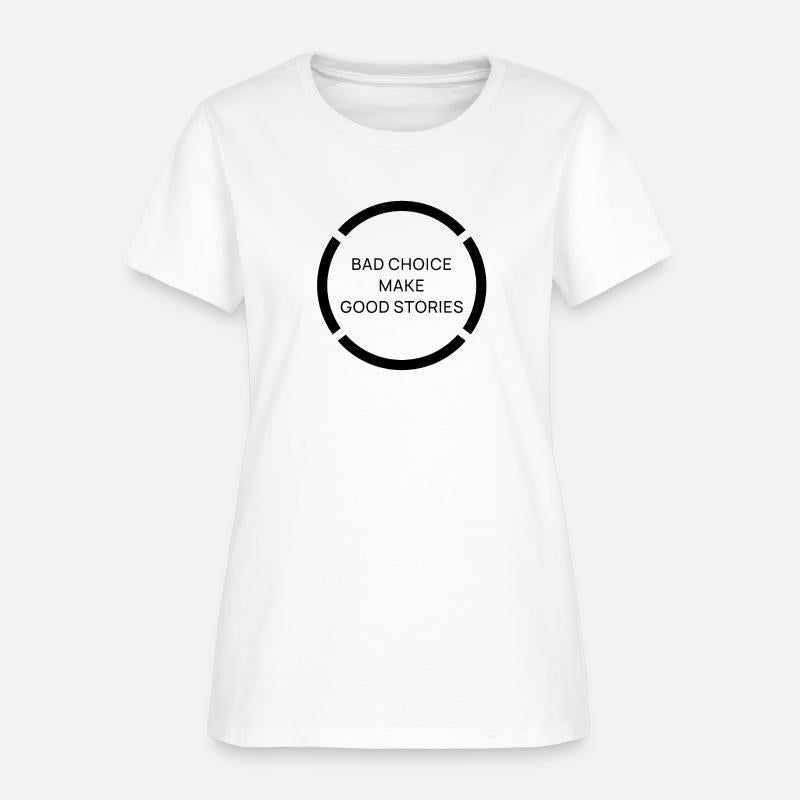 BAD CHOICE MAKE GOOD STORIES