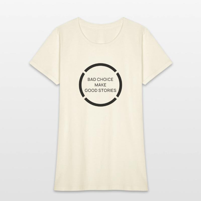 BAD CHOICE MAKE GOOD STORIES