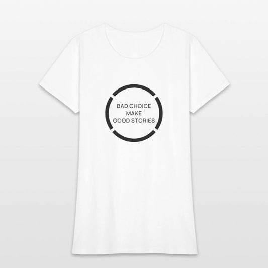 BAD CHOICE MAKE GOOD STORIES