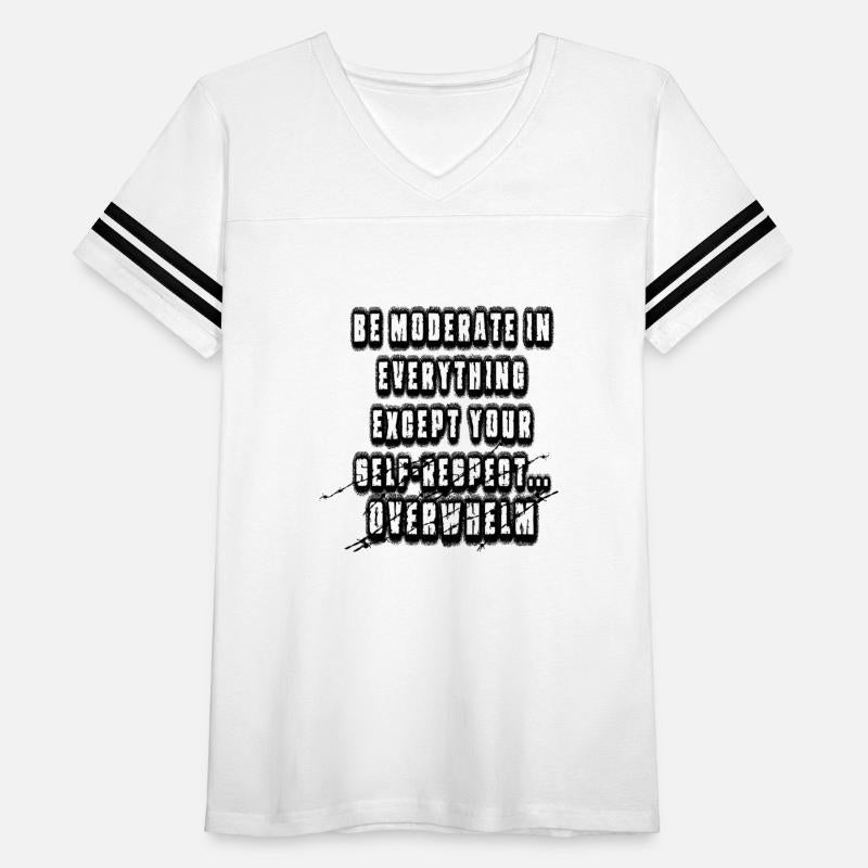 Be moderate in everything except your self-respec