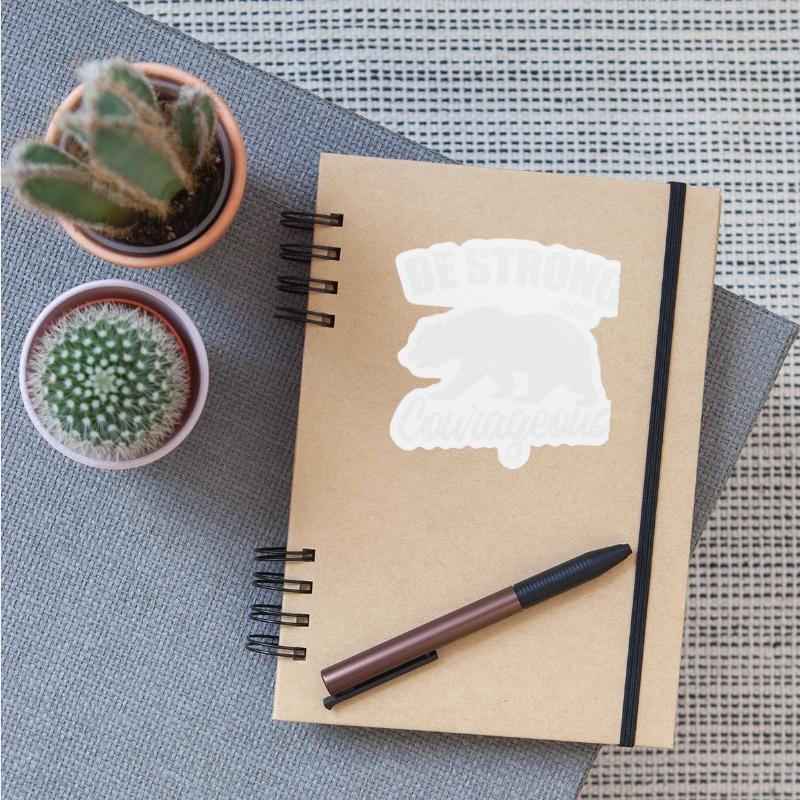 Be Strong and Cowrageous Bear Animal