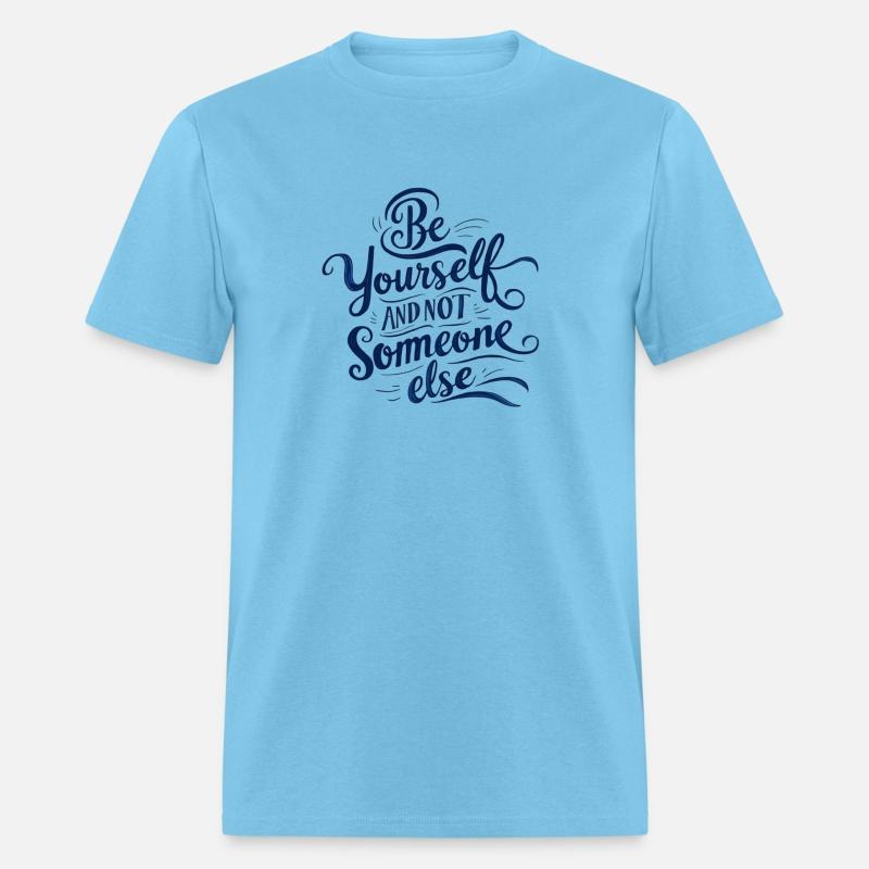 Be yourself and not someone else