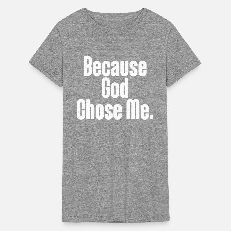 Because God Chose Me Christian Apparel