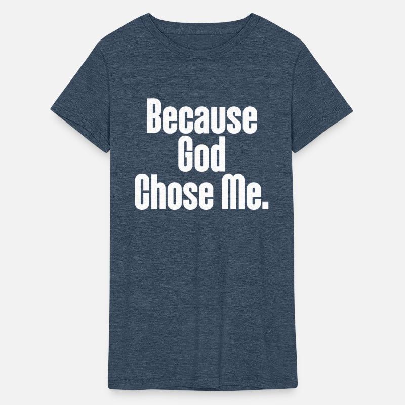 Because God Chose Me Christian Apparel