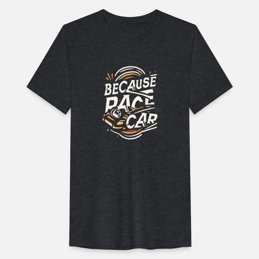 Because Race Car Gift