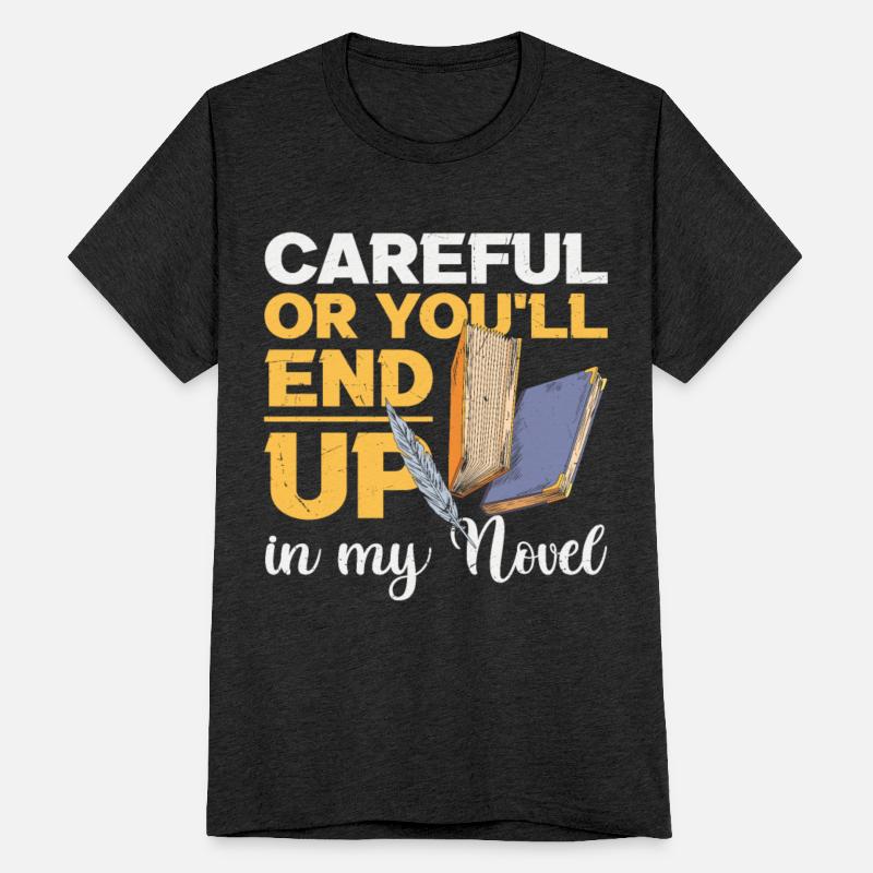 Careful Or You Will End Up In My Novel Writer