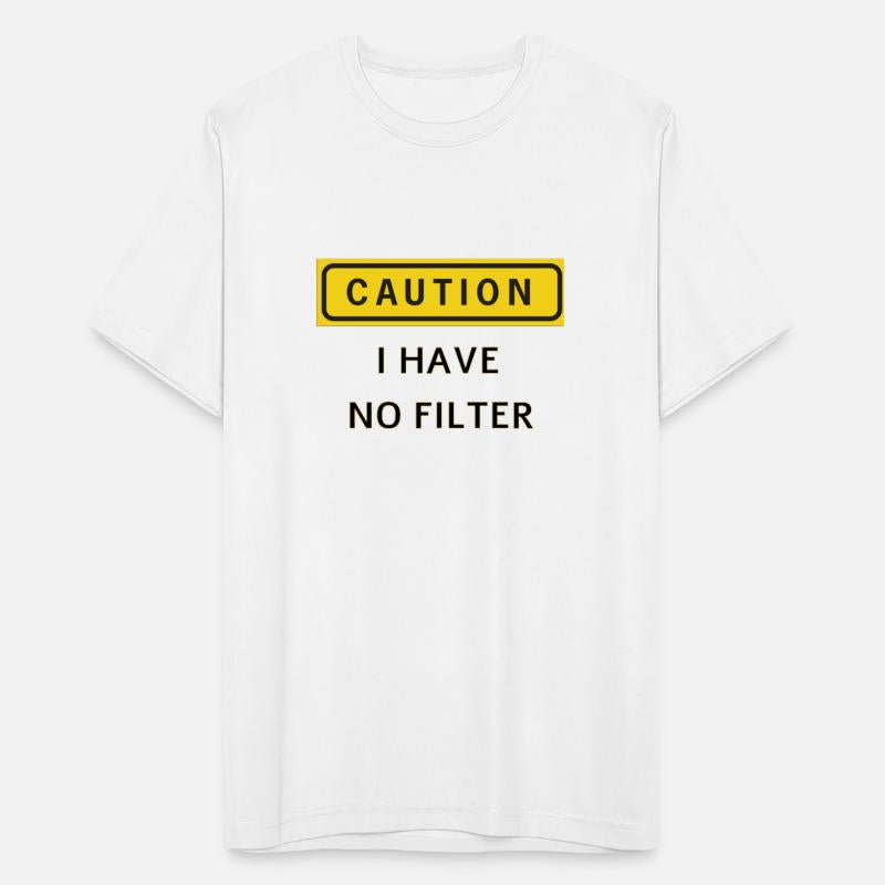 CAUTION I HAVE NO FILTER