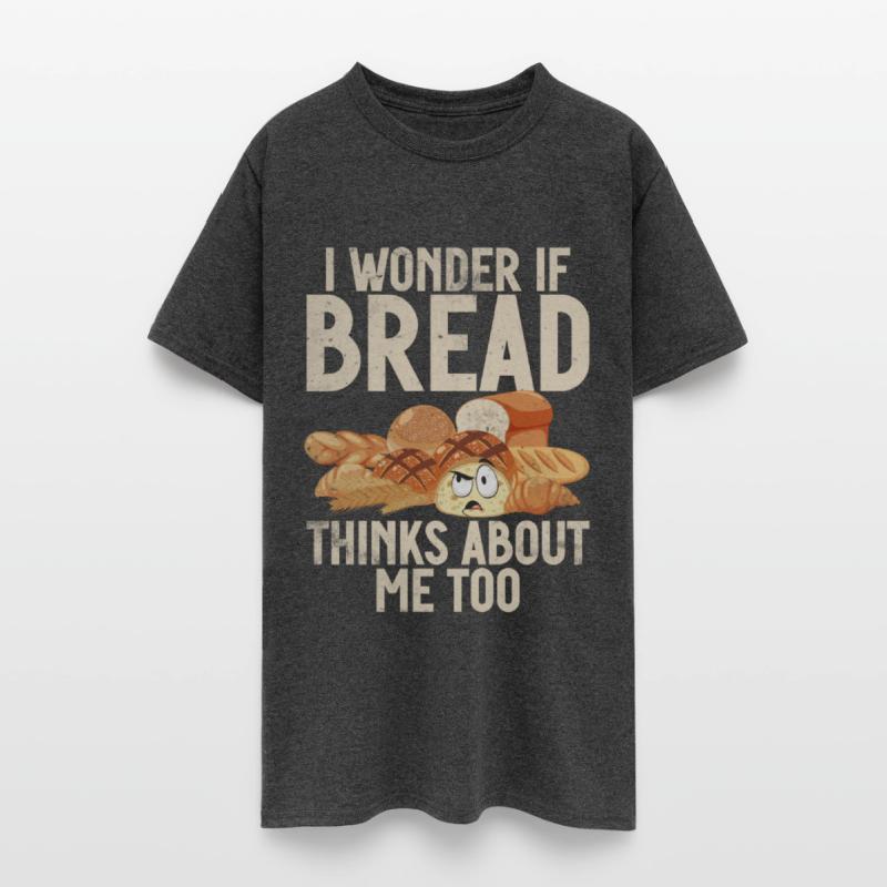 Chef I Wonder If Bread Thinks About Me Too Loaf