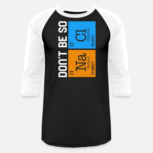 Chemical Element Na Cl Shirt, Don't Be So Salty