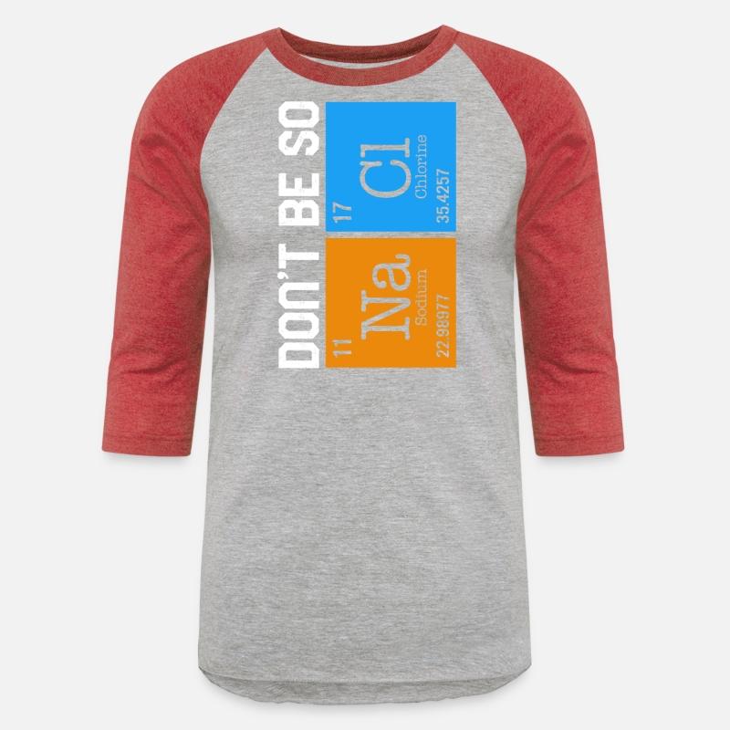 Chemical Element Na Cl Shirt, Don't Be So Salty