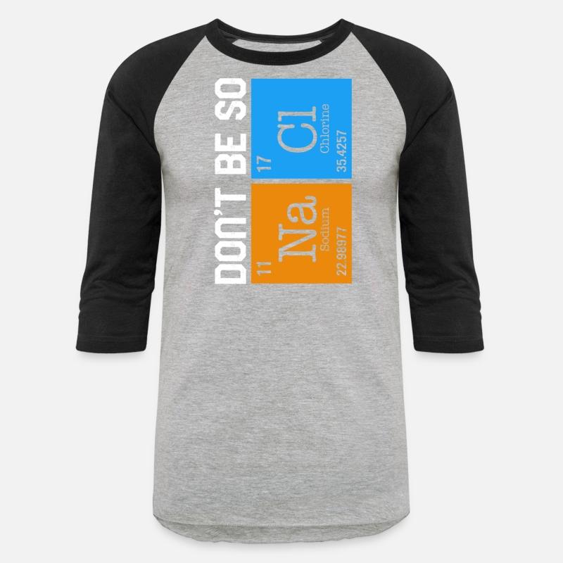 Chemical Element Na Cl Shirt, Don't Be So Salty