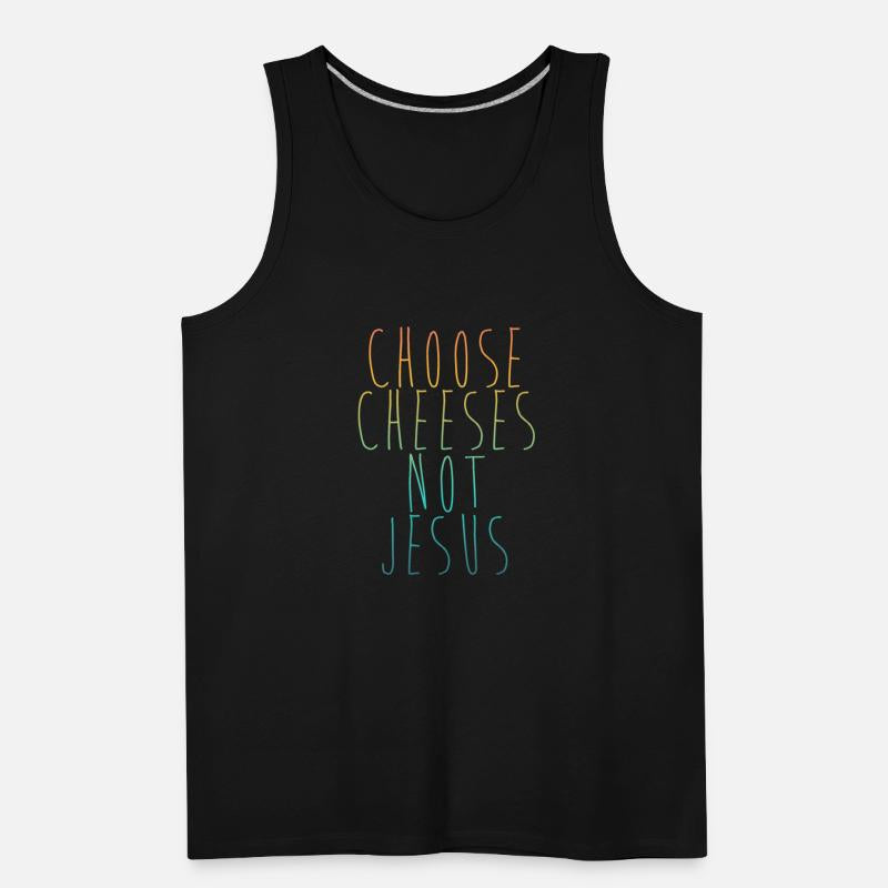 Choose Cheeses - not Jesus