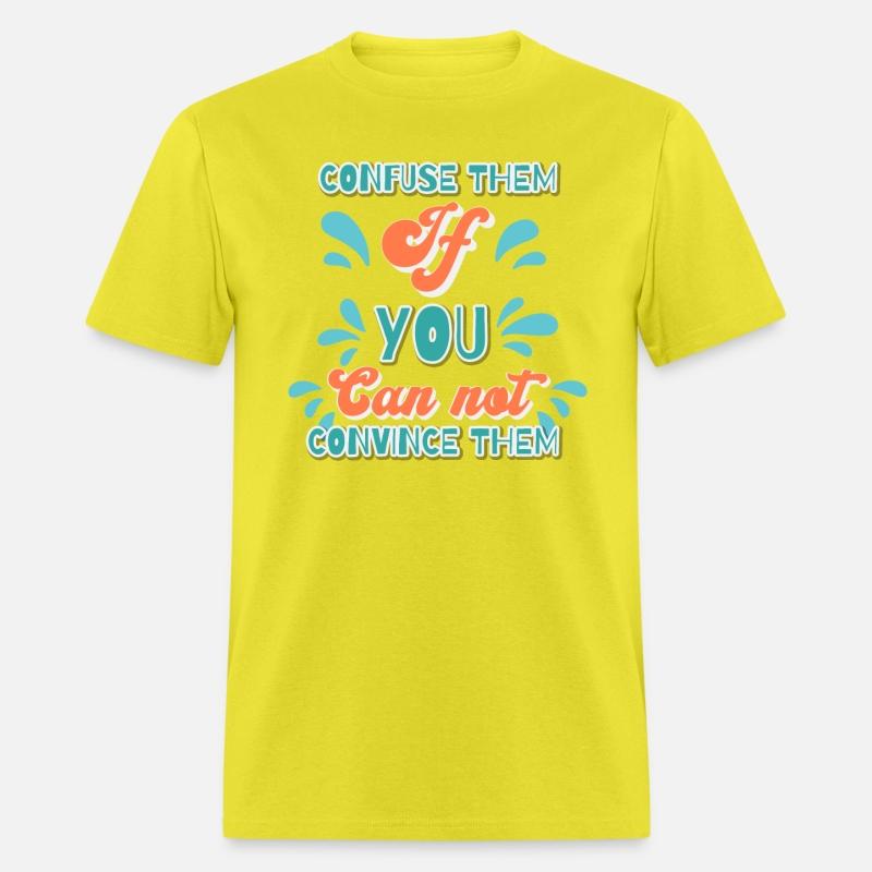 confuse them, if you can't convince them.