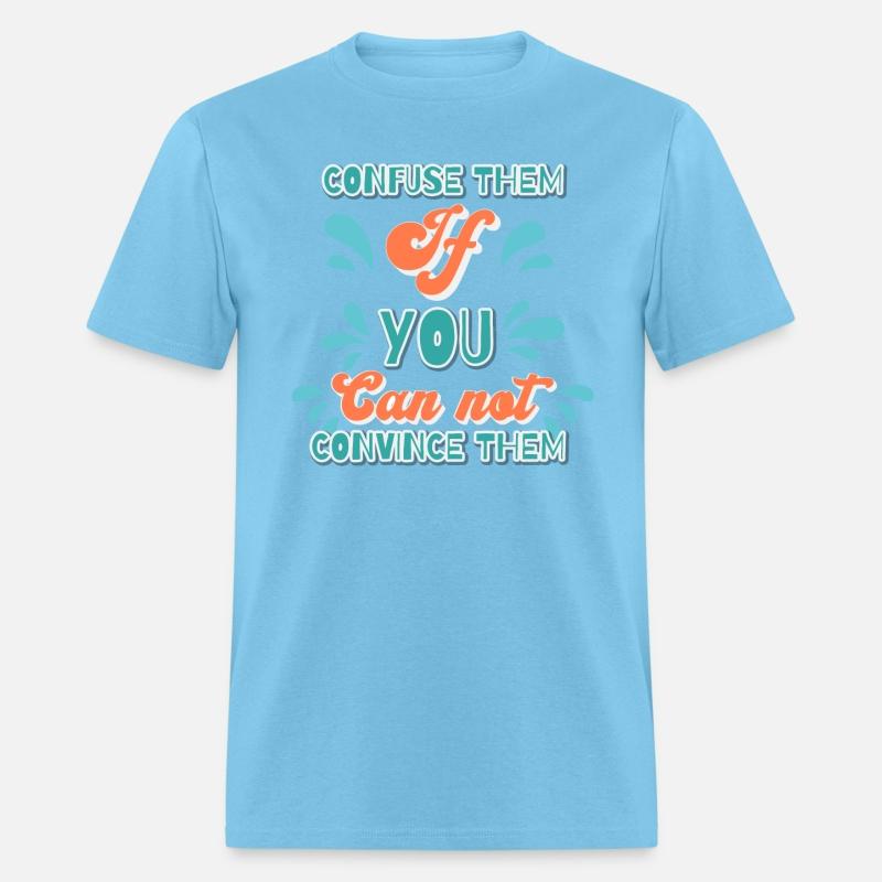 confuse them, if you can't convince them.