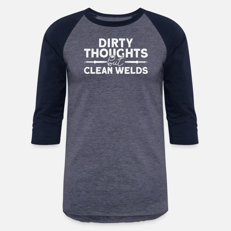 Dirty Thoughts But Clean Welds - Welder Welding