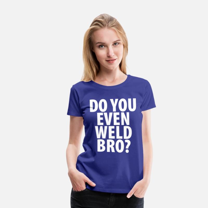 DO YOU EVEN WELD BRO T-SHIRT