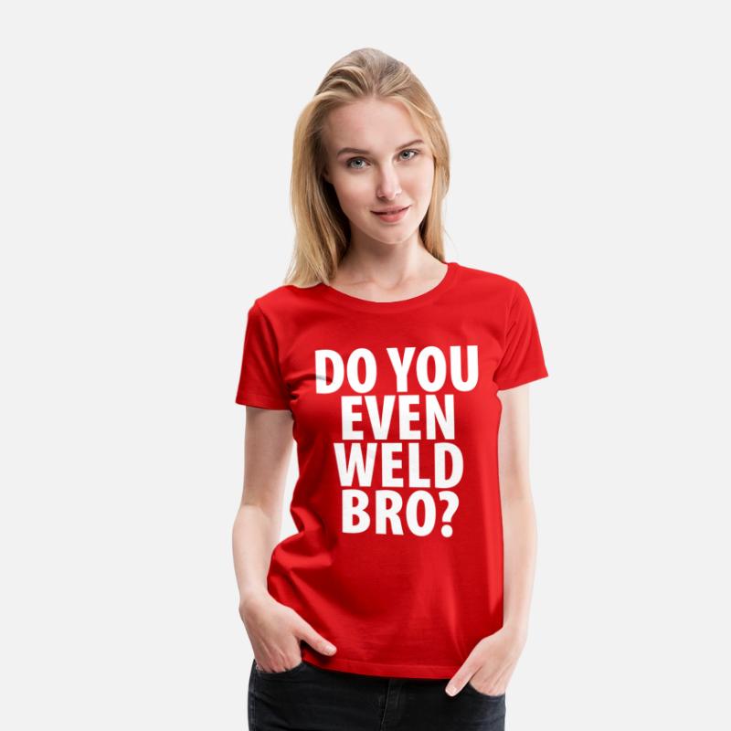 DO YOU EVEN WELD BRO T-SHIRT