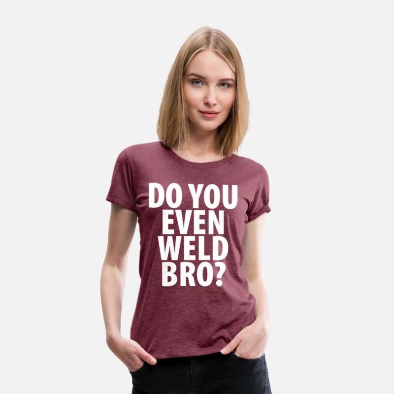DO YOU EVEN WELD BRO T-SHIRT