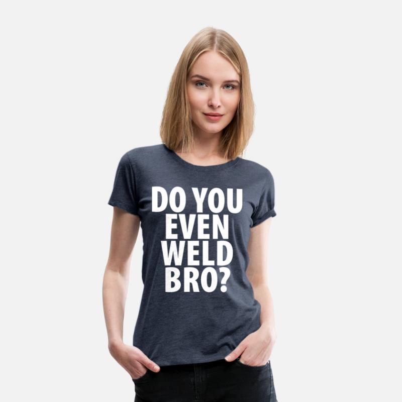DO YOU EVEN WELD BRO T-SHIRT