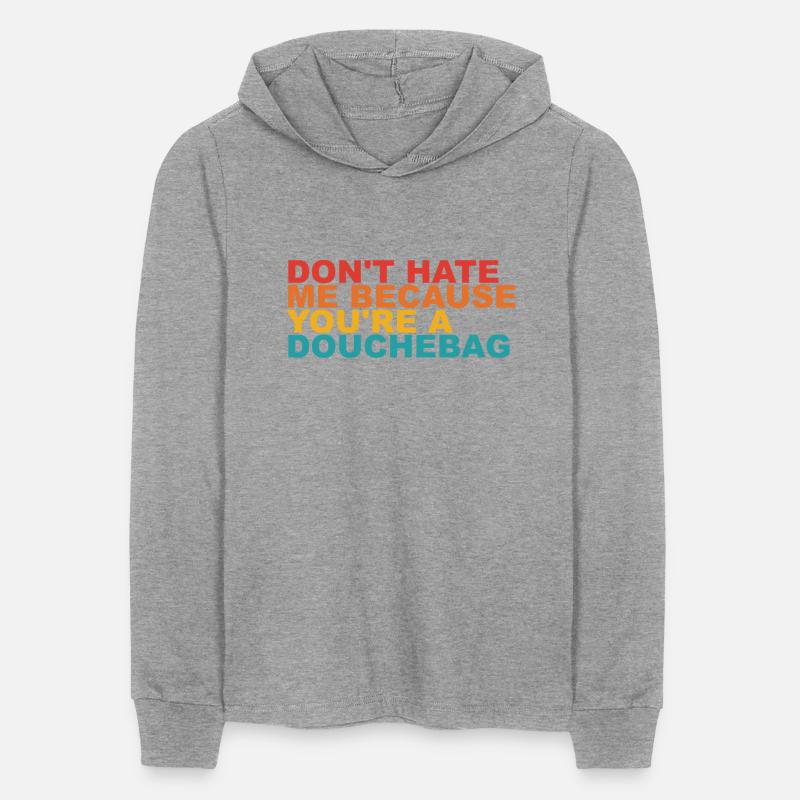 DON'T HATE ME BECAUSE YOU'RE A DOUCHEBAG