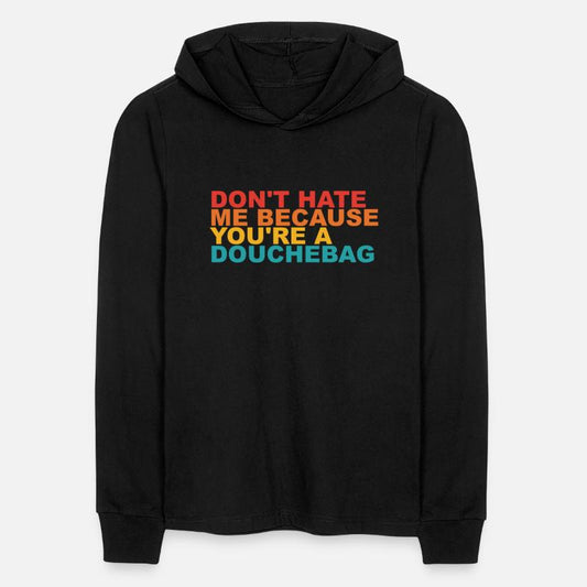 DON'T HATE ME BECAUSE YOU'RE A DOUCHEBAG