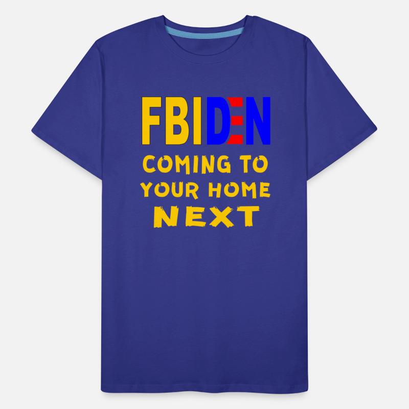 FBIDEN FBI Biden Coming To Your Home Next ©