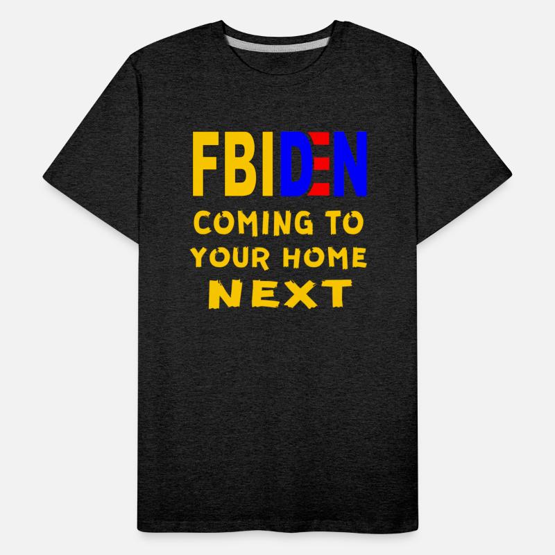 FBIDEN FBI Biden Coming To Your Home Next ©