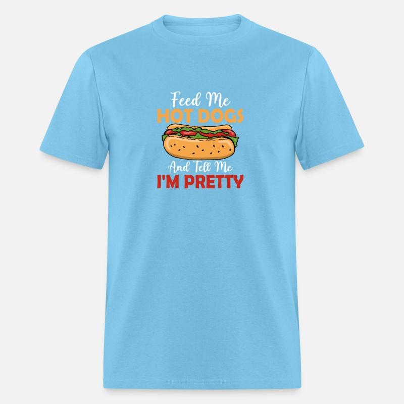 Feed Me Hot Dogs Foodie Wiener Hotdogs