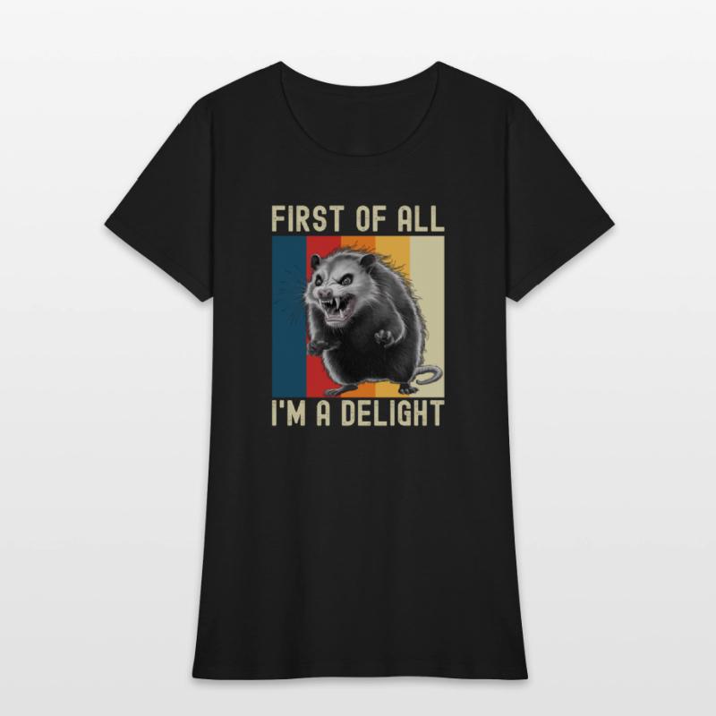 First Of All I'm A Delight Sarcastic Angry Opossum