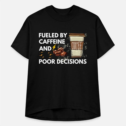 Fueled by Caffeine & Poor Decisions Tee