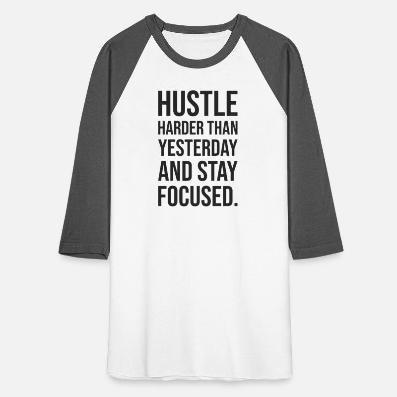 hustle harder than yesterday and stay focused