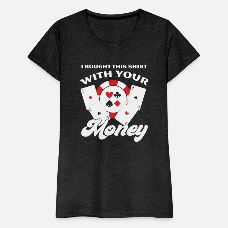 I Bought This With Your Money Funny Poker